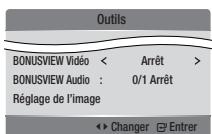 Outils BONUSVIEW Vidéo < Arrêt > BONUSVIEW Audio : 0/1 Arrêt Réglage de l'image ► Changer ☑ Entrer
