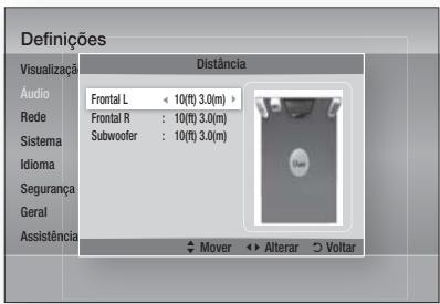 Definições Visualização Distância Áudio Frontal L ← 10(t) 3.0(m) Rede Frontal R : 10(t) 3.0(m) Sistema Subwoofer : 10(t) 3.0(m) Idioma Segurança Geral Assistência Mover ↕ Alterar ○ Voltar