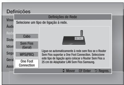 Definções Visua Áudie Rede Siste Idion Segu Geral Assis Definições de Rede Seleção um tipo de ligação à rede. Cabo Sem Fios (Geral) WPS(PBC) One Foot Connection Ligue-se automaticamente à rede sem fios se o Router Sem Fios suportar a One Foot Connection. Seleção este tipo de ligação após colocar o Router Sem Fios a 25 cm do Adaptador LAN Sem Fios Samsung. Mover Enter Regres.