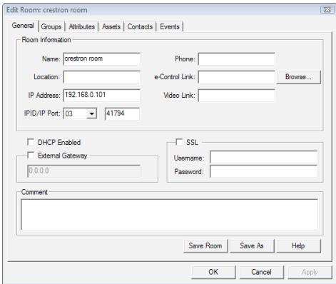 Edit Room: crestron room General | Groups | Attributes | Assets | Contacts | Events | Room Information Name: crestron room Location: IP Address: 192.168.0.101 IPID/IP Port: 03 41794 Phone: e-Control Link: Video Link: Browse... DHCP Enabled External Gateway 0.0.0.0 SSL Username: Password: Comment Save Room Save As Help OK Cancel Apply