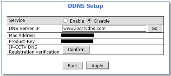 DDNS Setup Service Enable Disable DNS Server IP www.ipcctvdns.com Go Mac Address Product-Key IP-CCTV DNS Registration verification Confirm Back Apply
