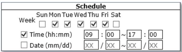 Schedule Sun Mon Tue Wed Thu Fri Sat Week □ ✓ ✓ ✓ ✓ ✓ □ ✓ Time (hh:mm) 09 : 00 ~ 17 : 00 □ Date (mm/dd) XX / XX ~ XX / XX