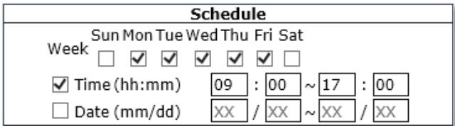 Schedule Sun Mon Tue Wed Thu Fri Sat Week □ ✓ ✓ ✓ ✓ ✓ □ ✓ Time (hh:mm) 09 : 00 ~ 17 : 00 □ Date (mm/dd) XX / XX ~ XX / XX