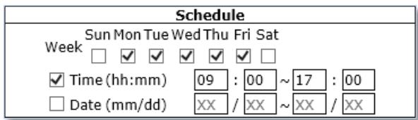 Schedule Sun Mon Tue Wed Thu Fri Sat Week □ ✓ ✓ ✓ ✓ ✓ ✓ Time (hh:mm) 09 : 00 ~ 17 : 00 □ Date (mm/dd) XX / XX ~ XX / XX