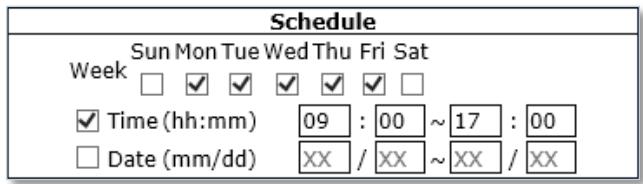 Schedule Sun Mon Tue Wed Thu Fri Sat Week □ ✓ ✓ ✓ ✓ ✓ □ ✓ Time (hh:mm) 09 : 00 ~ 17 : 00 □ Date (mm/dd) XX / XX ~ XX / XX