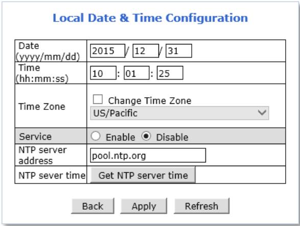 Local Date & Time Configuration Date 2015 / 12 / 31 (yyyy/mm/dd) Time (hh:mm:ss) 10 : 01 : 25 Time Zone □ Change Time Zone US/Pacific Service ○ Enable ● Disable NTP server address pool.ntp.org NTP sever time Get NTP server time Back Apply Refresh