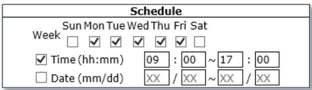 Schedule Sun Mon Tue Wed Thu Fri Sat Week □ ✓ ✓ ✓ ✓ ✓ □ ✓ Time (hh:mm) 09 : 00 ~ 17 : 00 □ Date (mm/dd) XX / XX ~ XX / XX