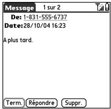 Message 1 sur 2 De: 1-831-555-6737 Date:28/10/04 16:23 A plus tard. Term. Répondre Suppr.