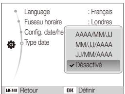 Language : Français Fuseau horaire : Londres Config. date/he Type date AAAA/MM/JJ MM/JJ/AAAA JJ/MM/AAAA ✓ Désactive MENU Retour OK Définir