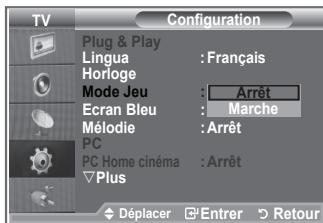 TV Configuration Plug & Play Lingua : Français Horloge Mode Jeu : Arrêt Ecran Bleu : Marche Mélodie : Arrêt PC PC Home cinéma : Arrêt Plus Déplacer Entrer Retour