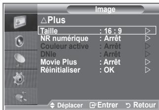 Image Plus Taille : 16 : 9 NR numérique : Arrêt Couleur active : Arrêt DNle : Arrêt Movie Plus : Arrêt Réinitialiser : OK Déplacer Entrer Retour