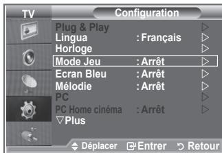 TV Configuration Plug & Play Lingua : Français Horloge Mode Jeu : Arrêt Ecran Bleu : Arrêt Mélodie : Arrêt PC PC Home cinéma : Arrêt Plus Déplacer Entrer Retour