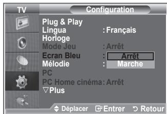 TV Configuration Plug & Play Lingua : Français Horloge Mode Jeu : Arrêt Ecran Bleu : Arrêt Mélodie : Marche PC PC Home cinéma: Arrêt Plus Déplacer Entrer Retour