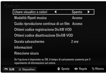Setup Usare visualizz a colori ← Spento ► Modalità Ripeti musica Acceso Guida riproduzione continua di un film Acceso Ottieni codice registrazione DivX® VOD Ottieni codice disattivazione DivX® VOD Durata salvaschermo 2 ore Informazioni Rimozione sicura Se l'opzione è impostata su ON, il tempo di caricamento aumenta per il reperimento di informazioni sul colore. SUM Dispositivo Sposta Regola Ritorno