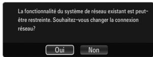 La fonctionnalité du système de réseau existant est peut-être restreinte. Souhaitez-vous changer la connexion réseau? Oui Non
