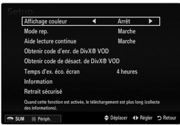 Setup Affichage couleur Arrêt Mode rep. Marche Aide lecture continue Marche Obtenir code d'enr. de DivX® VOD Obtenir code de désact. de DivX® VOD Temps d'ex. éco. écran 4 heures Information Retrait sécurisé Quand cette fonction est activée, le téléchargement est plus long (collecte des informations). SUM Périph. Déplacer Régler Retour