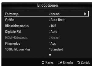 Bildoptionen Farbtemp. : Normal Größe : Auto Breit Bildschirmmodus : 16:9 Digitale RM : Auto HDMI-Schwarzp. : Normal Filmmodus : Aus 100Hz Motion Plus : Standard Navig. Eingabe Zurück