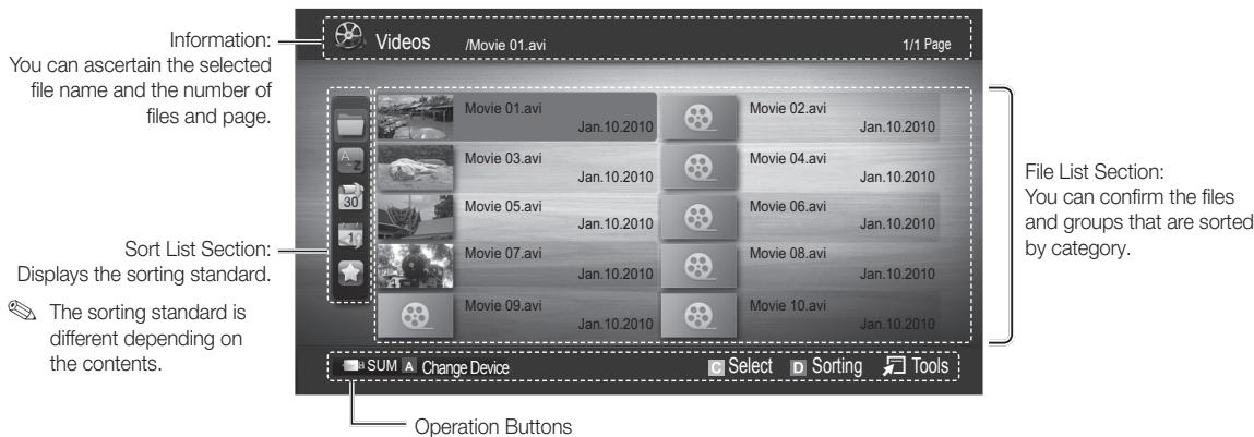 Information: You can ascertain the selected file name and the number of files and page. Sort List Section: Displays the sorting standard. The sorting standard is different depending on the contents. Videos /Movie 01.avi 1/1 Page Movie 01.avi Jan.10.2010 Movie 02.avi Jan.10.2010 Movie 03.avi Jan.10.2010 Movie 04.avi Jan.10.2010 Movie 05.avi Jan.10.2010 Movie 06.avi Jan.10.2010 Movie 07.avi Jan.10.2010 Movie 08.avi Jan.10.2010 Movie 09.avi Jan.10.2010 Movie 10.avi Jan.10.2010 SUM A Change Device Select Sorting Tools Operation Buttons File List Section: You can confirm the files and groups that are sorted by category.
