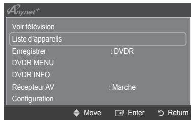 Anynet+ Voir télévision [Liste d'appareils] Enregistrer : DVDR DVDR MENU DVDR INFO Récepteur AV : Marche Configuration Move Enter Return