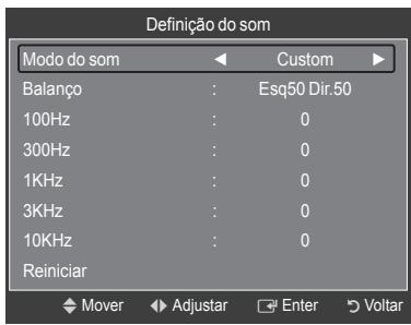 Definição do som Modo do som Custom Balanço : Esq50 Dir.50 100Hz : 0 300Hz : 0 1KHz : 0 3KHz : 0 10KHz : 0 Reiniciar Mover Adjustar Enter Voltar
