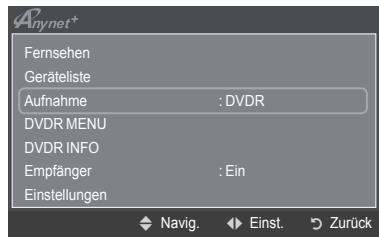 Anynet+ Fernsehen Geräteliste Aufnahme : DVDR DVDR MENU DVDR INFO Empfänger : Ein Einstellungen Navig. Einst. Zurück