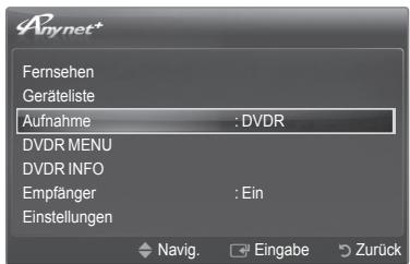 Anynet+ Fernsehen Geräteliste Aufnahme : DVDR DVDR MENU DVDR INFO Empfänger : Ein Einstellungen Navig. Eingabe Zurück