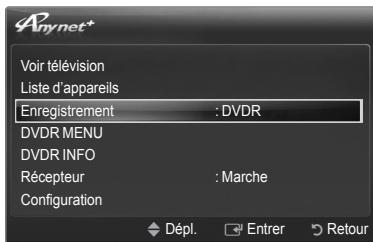 Voir télévision Liste d'appareils Enregistrement : DVDR DVDR MENU DVDR INFO Récepteur : Marche Configuration Dépl. Entrer Retour