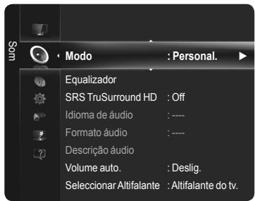 SOM Modo : Personal. Equalizador SRS TruSurround HD : Off Idioma de áudio : ---- Formato áudio : ---- Descrição áudio Volume auto. : Deslig. Seleccionar Altifalante : Altifalante do tv.