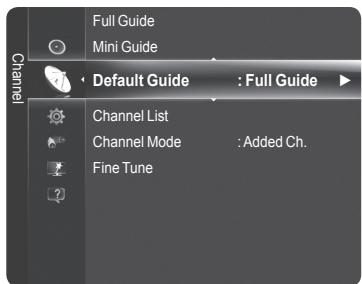 Channel Full Guide Mini Guide Default Guide : Full Guide Channel List Channel Mode : Added Ch. Fine Tune