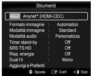 Strumenti Anynet+ (HDMI-CEC) Formato immagine : Automatico Modalità immagine : Standard Modalità audio : Personalizza Timer stand-by : Off SRS TS HD : Off Risp. energia : Off Dual II : Mono Aggiungi a Preferiti Sposta Conf. Esci
