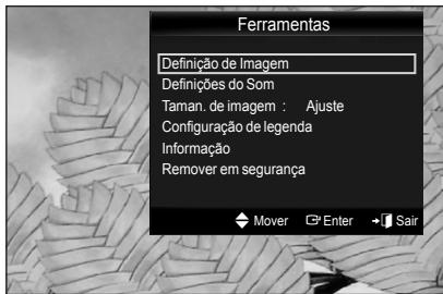 Ferramentas Definição de Imagem Definições do Som Taman. de imagem : Ajuste Configuração de legenda Informação Remover em segurança Mover Enter Sair