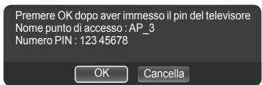 Premere OK dopo aver immesso il pin del televisore Nome punto di accesso : AP_3 Numero PIN : 123 45678 OK Cancela