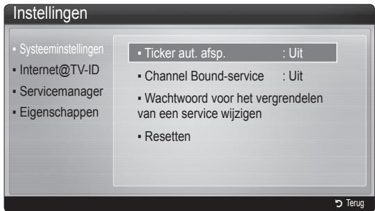 Instellingen • Systeeminstellingen • Internet@TV-ID • Servicemanager • Eigenschappen • Ticker aut. afsp. : Uit • Channel Bound-service : Uit • Wachtwoord voor het vergrendelen van een service wijzigen • Resetten