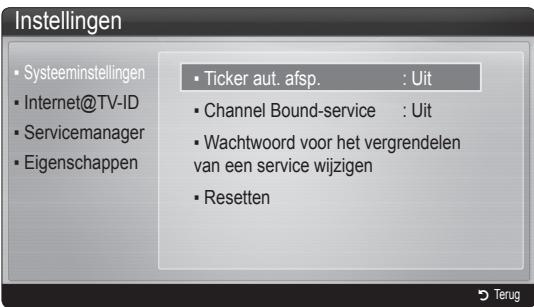 Instellingen • Systeeminstellingen • Internet@TV-ID • Servicemanager • Eigenschappen • Ticker aut. afsp. : Uit • Channel Bound-service : Uit • Wachtwoord voor het vergrendelen van een service wijzigen • Resetten