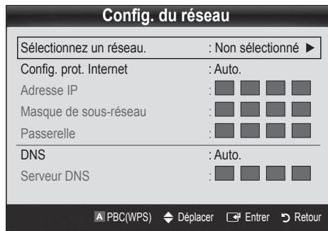 Config. du réseau Sélectionnez un réseau. : Non sélectionné ▶ Config. prot. Internet : Auto. Adresse IP : Masque de sous-réseau : Passerelle : DNS : Auto. Serveur DNS : A PBC(WPS) ◆ Déplacer → Entrer → Retour