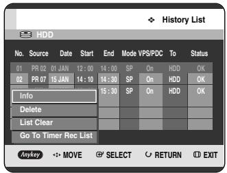 History List HDD No. Source Date Start End Mode VPS/PDC To Status 01 PR 02 01 JAN 12:00 14:00 SP On HDD OK 02 PR 07 15 JAN 14:10 14:30 SP On HDD OK Info Delete List Clear Go To Timer Rec List Anykey MOVE SELECT RETURN EXIT