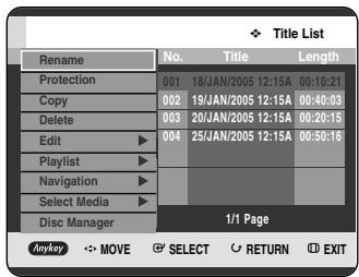 Title List Rename No. Title Length Protection 001 18/JAN/2005 12:15A 00:10:21 Copy 002 19/JAN/2005 12:15A 00:40:03 Delete 003 20/JAN/2005 12:15A 00:20:15 Edit 004 25/JAN/2005 12:15A 00:50:16 Playlist Navigation Select Media Disc Manager 1/1 Page Anykey MOVE SELECT Return EXIT