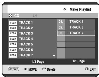 Make Playlist CD CDDA TRACK 1 01. TRACK 1 CDDA TRACK 2 02. TRACK 3 CDDA TRACK 3 03. TRACK 7 CDDA TRACK 4 CDDA TRACK 5 CDDA TRACK 6 CDDA TRACK 7 1/3 Page 1/1 Page Anykey MOVE Delete EXIT