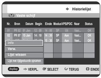 Historielijst Vaste schijf Nr. Bron Datum Begin Einde ModusVPS/PDC Naar Status 01 PR 02 01 Jan 12:00 14:00 SP U# Vast... OK 02 PR 07 15 Jan 14:10 14:30 SP Aan Vast... OK Info 15:30 SP Aan Vast... OK Verw. Lijst wissen Lijst met tijdestuurde opnamen Anykey VERPL SELECT TERUG EINDE