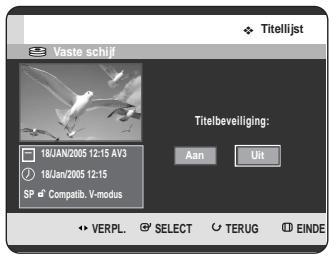 Titelijst Vaste schijf 18JAN/2005 12:15 AV3 18JAN/2005 12:15 SP Compatib. V-modus Titelbeveiliging: Aan Uit VERPL SELECT TERUG EINDE