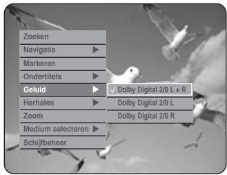 Zoeken Navigatie Markeren Ondertitels Geluid Herhalen Zoom Medium selecteren Schijfbeheer ✓ Dolby Digital 2/0 L + R Dolby Digital 2/0 L Dolby Digital 2/0 R