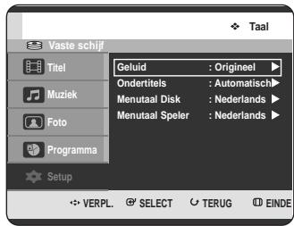 Vaste schijf Titel Muziek Foto Programma Setup Geluid : Origineel Ondertitels : Automatisch Menutaal Disk : Nederlands Menutaal Speler : Nederlands TAAL VERPL. SELECT TERUG EINDE