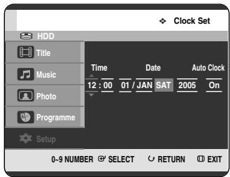 Clock Set HDD Title Music Photo Programme Setup Time Date Auto Clock 12 : 00 01 / JAN SAT 2005 On 0-9 NUMBER SELECT RETURN EXIT