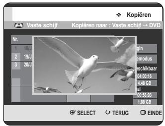 Kopieren Vaste schijf Kopieren naar : Vaste schijf → DVD Nr. 18 J 19 J 20 J gin modus schikbaar 04:00:16 4.48 GB val 00:56:03 1.88 GB SELECT TERUG EINDE