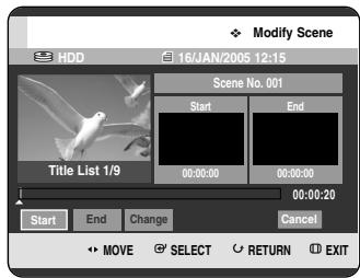 Modify Scene HDD 16/JAN/2005 12:15 Scene No. 001 Start End Title List 1/9 00:00:00 00:00:00 00:00:20 Start End Change Cancel MOVE SELECT RETURN EXIT