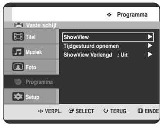 Vaste schijf Titel Muziek Foto Programma Setup ShowView Tijdgestuurd opnemen ShowView Verlengd : Uit VERPL SELECT TERUG EINDE