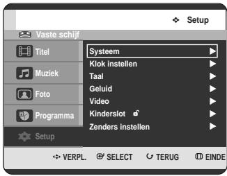 Setup Vaste schijf Titel Muziek Foto Programma Setup Systeem Klok instellen Taal Geluid Video Kinderslot Zenders instellen VERPL SELECT TERUG EINDE