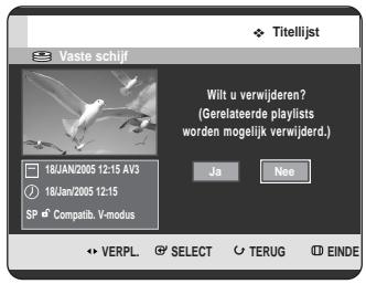 Titelijst Vaste schijf Wilt u verwijderen? (Gerelateerde playlists worden mogelijk verwijderd.) 18JAN/2005 12:15 AV3 18JAN/2005 12:15 SP Compatib. V-modus Ja Nee VERPL SELECT TERUG EINDE