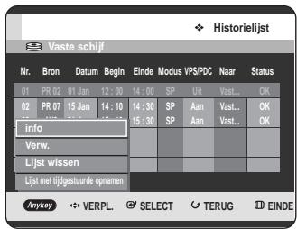 Historielijst Vaste schijf Nr. Bron Datum Begin Einde Modus VPS/POC Naar Status 01 PR 02 01 Jan 12:00 14:00 SP Uit Vast... OK 02 PR 07 15 Jan 14:10 14:30 SP Aan Vast... OK Info Verw. Lijst wissen Lijst met tidgestuurde opnamen Anykey VERPL SELECT TERUG EINDE