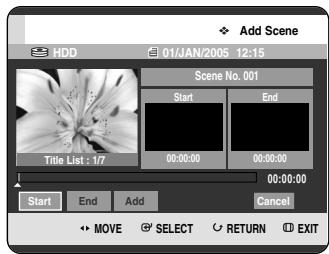 Add Scene HDD 01/JAN/2005 12:15 Scene No. 001 Start End Title List: 1/7 00:00:00 00:00:00 00:00:00 Start End Add Cancel MOVE SELECT RETURN EXIT
